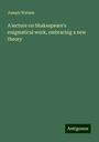 Joseph Watson: A lecture on Shakespeare's enigmatical work, embracing a new theory, Buch