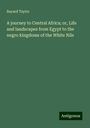 Bayard Taylor: A journey to Central Africa; or, Life and landscapes from Egypt to the negro kingdoms of the White Nile, Buch