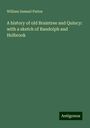 William Samuel Pattee: A history of old Braintree and Quincy: with a sketch of Randolph and Holbrook, Buch