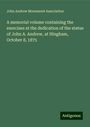 John Andrew Monument Association: A memorial volume containing the exercises at the dedication of the statue of John A. Andrew, at Hingham, October 8, 1875, Buch