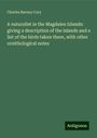 Charles Barney Cory: A naturalist in the Magdalen Islands: giving a description of the islands and a list of the birds taken there, with other ornithological notes, Buch