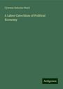 Cyrenus Osborne Ward: A Labor Catechism of Political Economy, Buch