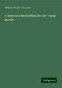 William Wallace Bennett: A history of Methodism, for our young people, Buch