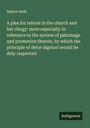 Sapere Aude: A plea for reform in the church and her clergy: more especially in reference to the system of patronage and promotion therein, by which the principle of detur digniori would be duly respected, Buch