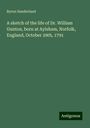 Byron Sunderland: A sketch of the life of Dr. William Gunton, born at Aylsham, Norfolk, England, October 29th, 1791, Buch