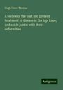 Hugh Owen Thomas: A review of the past and present treatment of disease in the hip, knee, and ankle joints: with their deformities, Buch