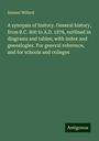 Samuel Willard: A synopsis of history. General history, from B.C. 800 to A.D. 1876, outlined in diagrams and tables; with index and genealogies. For general reference, and for schools and colleges, Buch