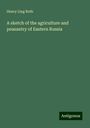 Henry Ling Roth: A sketch of the agriculture and peasantry of Eastern Russia, Buch