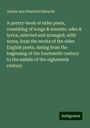 Amelia Ann Blanford Edwards: A poetry-book of elder poets, consisting of songs & sonnets, odes & lyrics, selected and arranged, with notes, from the works of the elder English poets, dating from the beginning of the fourteenth century to the middle of the eighteenth century, Buch