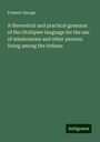 Frederic Baraga: A theoretical and practical grammar of the Otchipwe language for the use of missionaries and other persons living among the Indians, Buch