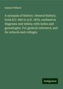 Samuel Willard: A synopsis of history. General history, from B.C. 800 to A.D. 1876, outlined in diagrams and tables; with index and genealogies. For general reference, and for schools and colleges, Buch