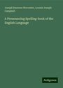 Joseph Emerson Worcester: A Pronouncing Spelling-book of the English Language, Buch