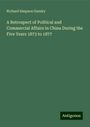 Richard Simpson Gundry: A Retrospect of Political and Commercial Affairs in China During the Five Years 1873 to 1877, Buch