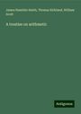 James Hamblin Smith: A treatise on arithmetic, Buch