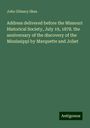 John Gilmary Shea: Address delivered before the Missouri Historical Society, July 19, 1878. the anniversary of the discovery of the Mississippi by Marquette and Joliet, Buch