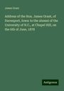 James Grant: Address of the Hon. James Grant, of Davenport, Iowa: to the alumni of the University of N.C., at Chapel Hill, on the 6th of June, 1878, Buch