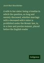 Jacob Mair Hirschfelder: A wife to her sister: being a treatise in which the question, so long and warmly discussed, whether marriage with a deceased wife's sister is prohibited under the Mosaic law, is, in a clear and precise manner, placed before the English reader, Buch