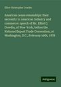 Elliot Christopher Cowdin: American ocean steamships: their necessity to American industry and commerce: speech of Mr. Elliot C. Cowdin, of New-York, before the National Export Trade Convention, at Washington, D.C., February 19th, 1878, Buch