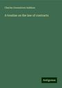 Charles Greenstreet Addison: A treatise on the law of contracts, Buch