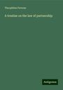 Theophilus Parsons: A treatise on the law of partnership, Buch