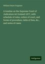 William Dwyer Ferguson: A treatise on the Supreme Court of Judicature Act Ireland 1877, with schedule of rules, orders of court, and forms of procedure, table of fees, &c., and notes of cases, Buch