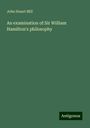 John Stuart Mill: An examination of Sir William Hamilton's philosophy, Buch