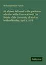 Michael Cudmore Furnell: An address delivered to the graduates admitted at the Convocation of the Senate of the University of Madras, held on Monday, April 5, 1878, Buch