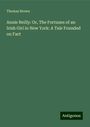 Thomas Brown: Annie Reilly: Or, The Fortunes of an Irish Girl in New York: A Tale Founded on Fact, Buch