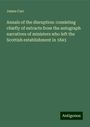 James Carr: Annals of the disruption: consisting chiefly of extracts from the autograph narratives of ministers who left the Scottish establishment in 1843, Buch