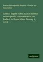 Boston Homeopathic Hospital Association & Ladies' Aid: Annual Report of the Massachusetts Homeopathic Hospital and of the Ladies' Aid Association January 1, 1878, Buch