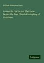 William Robertson Smith: Answer to the form of libel: now before the Free Church Presbytery of Aberdeen, Buch