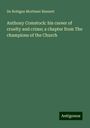 De Robigne Mortimer Bennett: Anthony Comstock: his career of cruelty and crime; a chapter from The champions of the Church, Buch