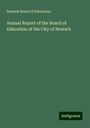 Newark Board Of Education: Annual Report of the Board of Education of the City of Newark, Buch