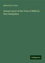 Milford N. H. Town: Annual report of the Town of Milford, New Hampshire, Buch