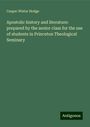 Caspar Wistar Hodge: Apostolic history and literature: prepared by the senior class for the use of students in Princeton Theological Seminary, Buch