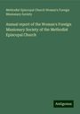 Methodist Episcopal Church Woman's Foreign Missionary Society: Annual report of the Woman's Foreign Missionary Society of the Methodist Episcopal Church, Buch