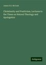 James D. D. McCosh: Christianity and Positivism, Lectures to the Times on Natural Theology and Apologetics, Buch