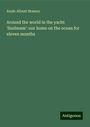 Annie Allnutt Brassey: Around the world in the yacht 'Sunbeam': our home on the ocean for eleven months, Buch