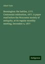 Albert Tyler: Bennington: the battles, 1777. Centennial celebration, 1877. A paper read before the Worcester society of antiquity, at its regular monthly meeting, December 4, 1877, Buch