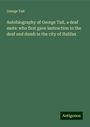 George Tait: Autobiography of George Tait, a deaf mute: who first gave instruction to the deaf and dumb in the city of Halifax, Buch