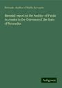 Nebraska Auditor Of Public Accounts: Biennial report of the Auditor of Public Accounts to the Governor of the State of Nebraska, Buch