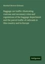 Marshall Monroe Kirkman: Baggage car traffic: illustrating customs and necessary rules and regulations of the baggage department and the parcel traffic of railroads in this country and in Europe, Buch