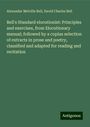 Alexander Melville Bell: Bell's Standard elocutionist: Principles and exercises, from Elocutionary manual; followed by a copius selection of extracts in prose and poetry, classified and adapted for reading and recitation, Buch