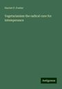 Harriet P. Fowler: Vegetarianism the radical cure for intemperance, Buch