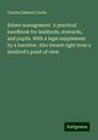 Charles Edward Curtis: Estate management. A practical handbook for landlords, stewards, and pupils. With a legal supplement by a barrister. Also tenant right from a landlord's point of view, Buch