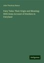 John Thackray Bunce: Fairy Tales: Their Origin and Meaning: With Some Account of Dwellers in Fairyland, Buch