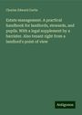 Charles Edward Curtis: Estate management. A practical handbook for landlords, stewards, and pupils. With a legal supplement by a barrister. Also tenant right from a landlord's point of view, Buch