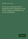 Wellington Ont. County: By-law 263 containing rules and regulations for the management of the House of Industry and Refuge of the County of Wellington, Buch