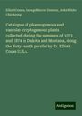 Elliott Coues: Catalogue of phaenogamous and vascular cryptogamous plants collected during the summers of 1873 and 1874 in Dakota and Montana, along the forty-ninth parallel by Dr. Elliott Coues U.S.A., Buch