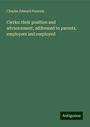 Charles Edward Parsons: Clerks: their position and advancement, addressed to parents, employers and employed, Buch